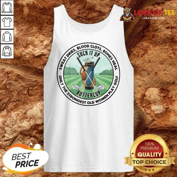 Good Sweat Dries Blood Clots Bones Heal Only The Strongest Old Women Play Golf Tank Top
