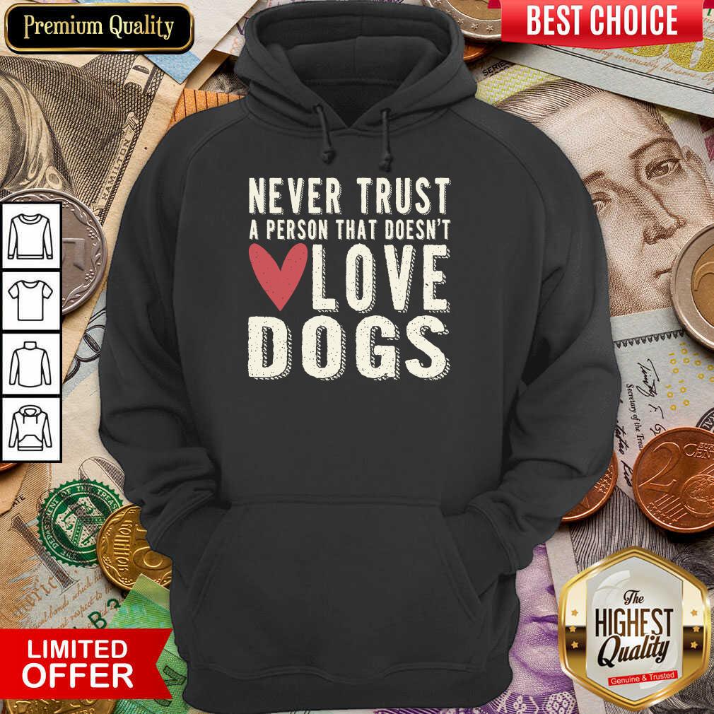 Happy Never Trust A Person That Doesn't Love Dog Hoodie