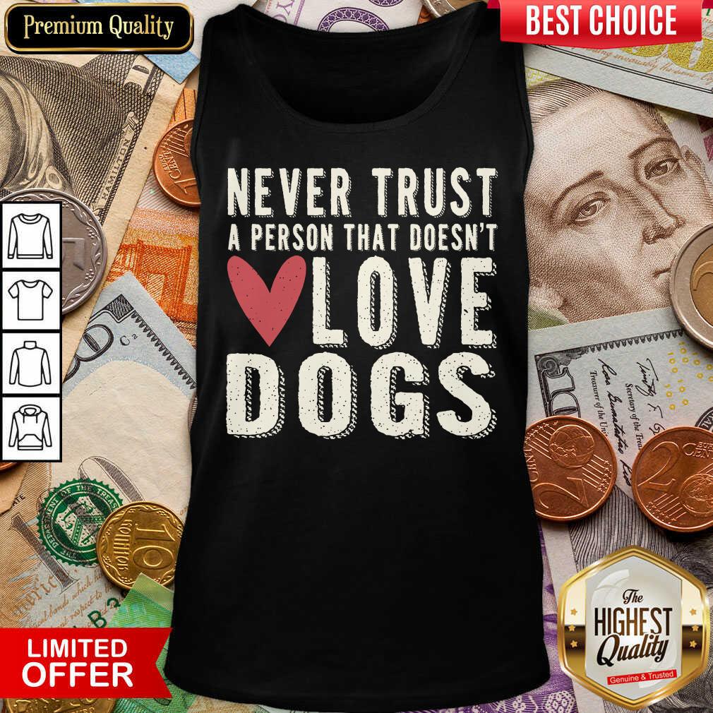 Happy Never Trust A Person That Doesn't Love Dog Tank Top