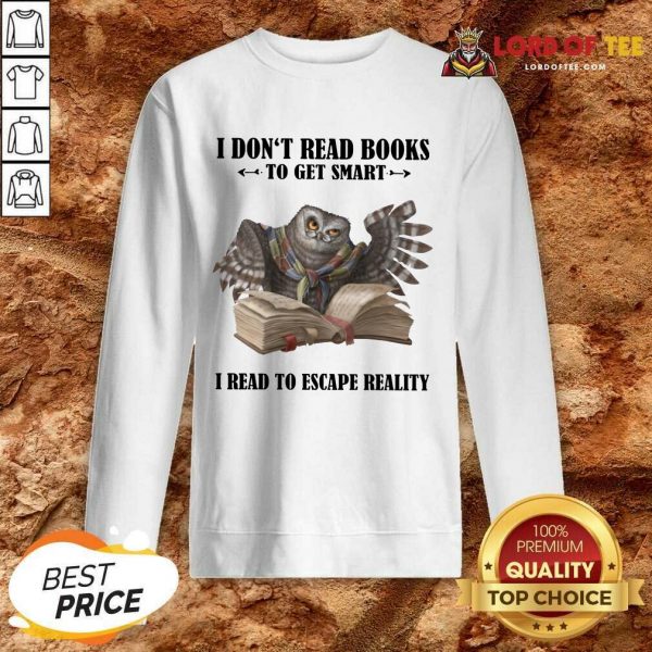 Hot Owl I Don'T Read Books To Get Smart I Read To Escape Reality Sweatshirt