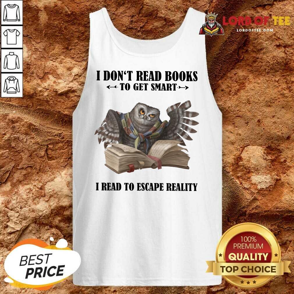Hot Owl I Don'T Read Books To Get Smart I Read To Escape Reality Tank Top