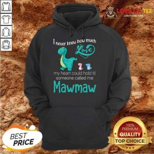 Hot Saurus I Never Knew How Much Love Mawmaw Dinosaurs Hoodie