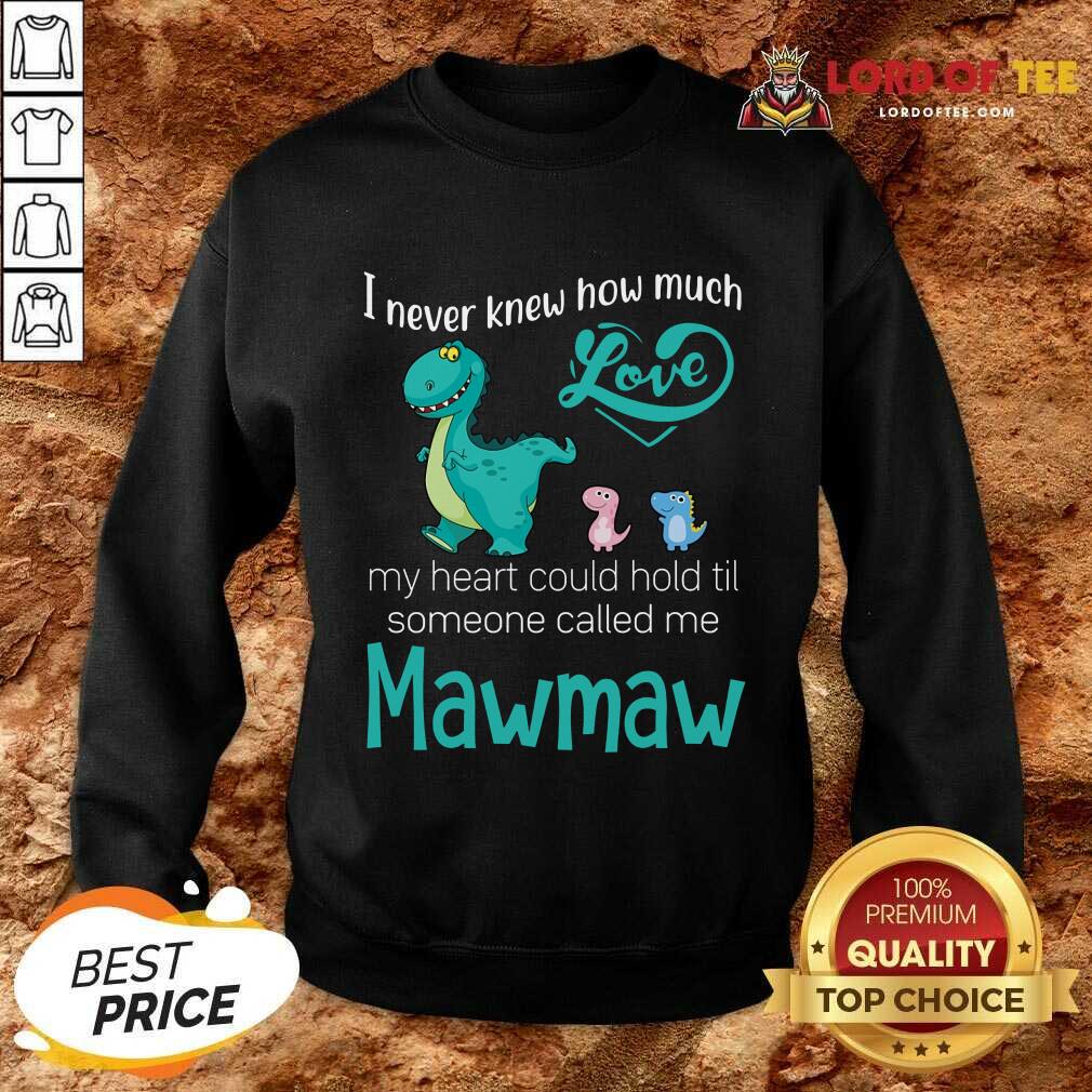 Hot Saurus I Never Knew How Much Love Mawmaw Dinosaurs Sweatshirt