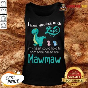 Hot Saurus I Never Knew How Much Love Mawmaw Dinosaurs Tank Top