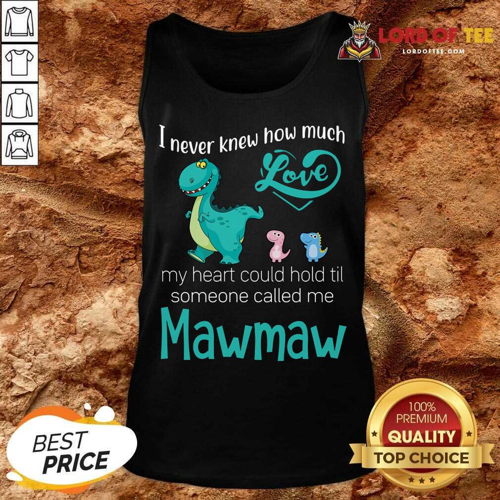 Hot Saurus I Never Knew How Much Love Mawmaw Dinosaurs Tank Top