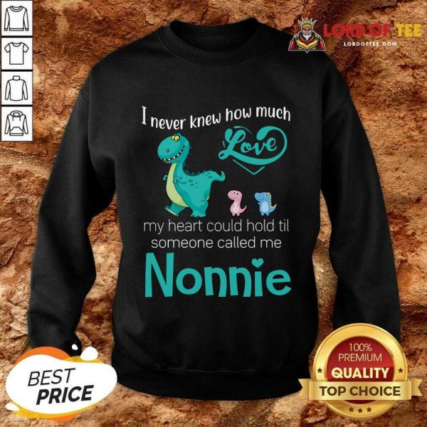 Pretty Saurus I Never Knew How Much Love Nonnie Dinosaurs Sweatshirt