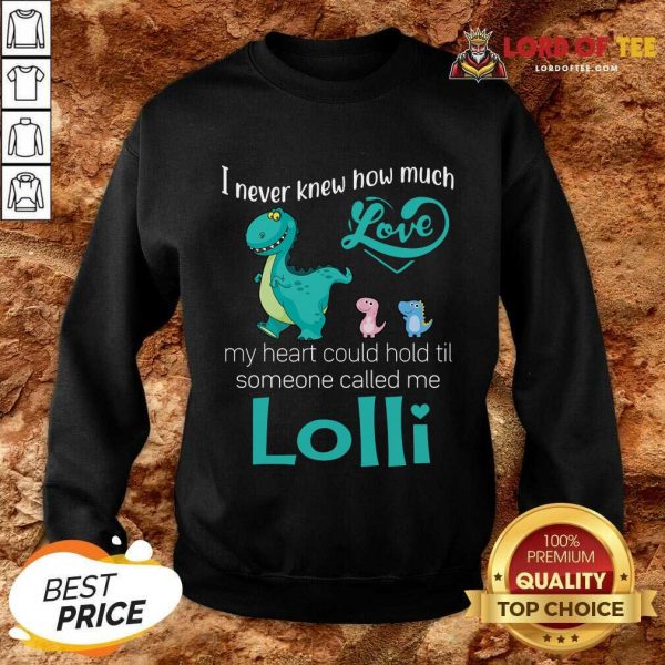 Top Saurus I Never Knew How Much Love Lolli Dinosaurs Sweatshirt