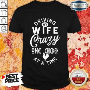 Driving My Wife Crazy One Chicken Shirt