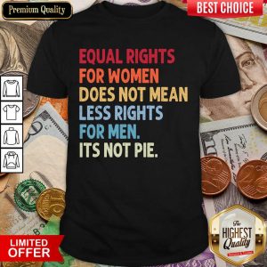 Equal Rights For Others It'S Not Pie Shirt