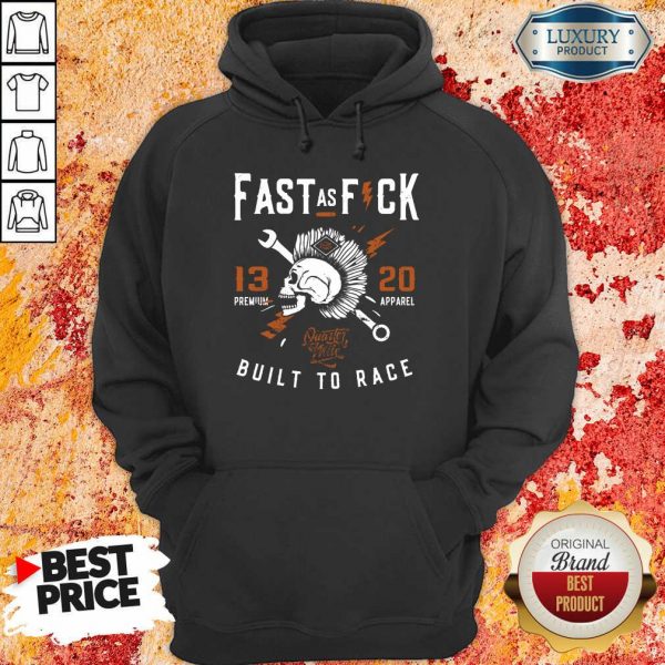 Fast As Fuck 13 20 Built To Race Hoodie