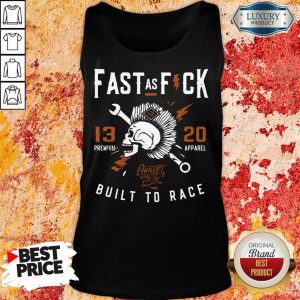 Fast As Fuck 13 20 Built To Race Tank Top