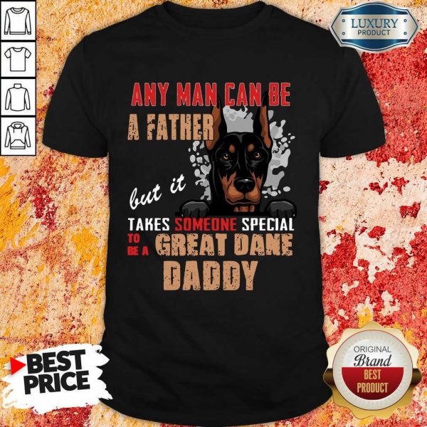 Great Dane Any Man Can Be A Father Shirt