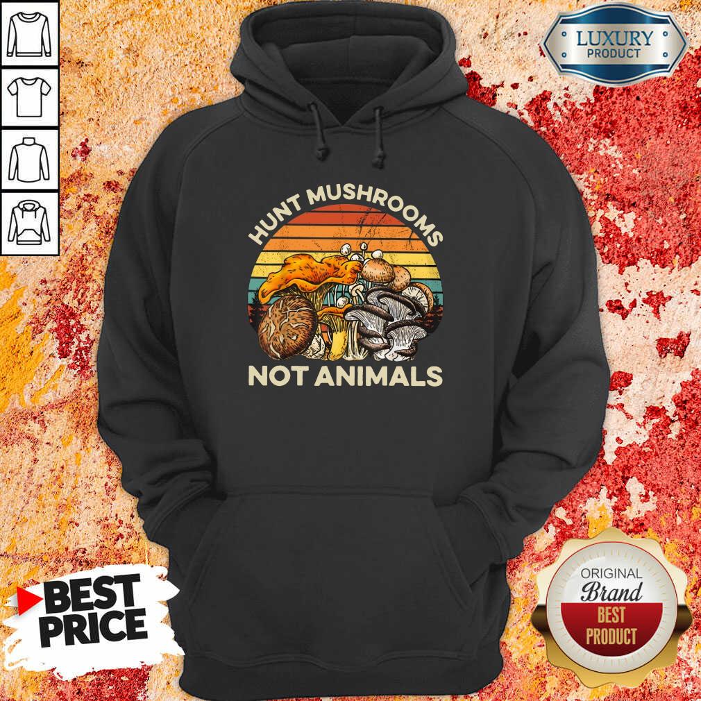 Hunt Mushrooms Not Animals Hoodie