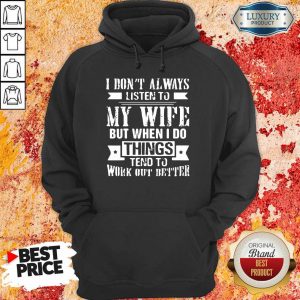 I Don't Alway Listen To My Wife Hoodie