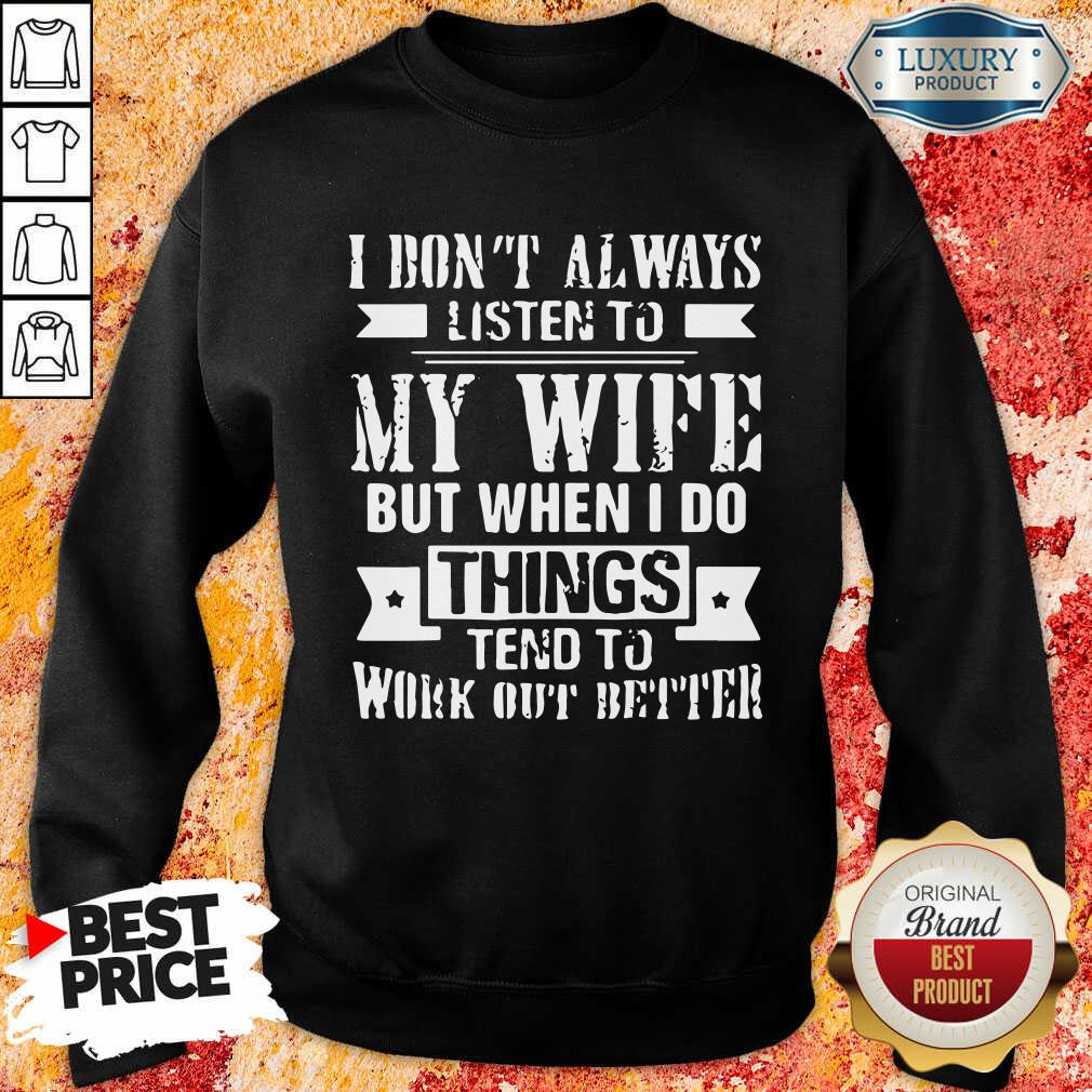 I Don't Alway Listen To My Wife Sweatshirt