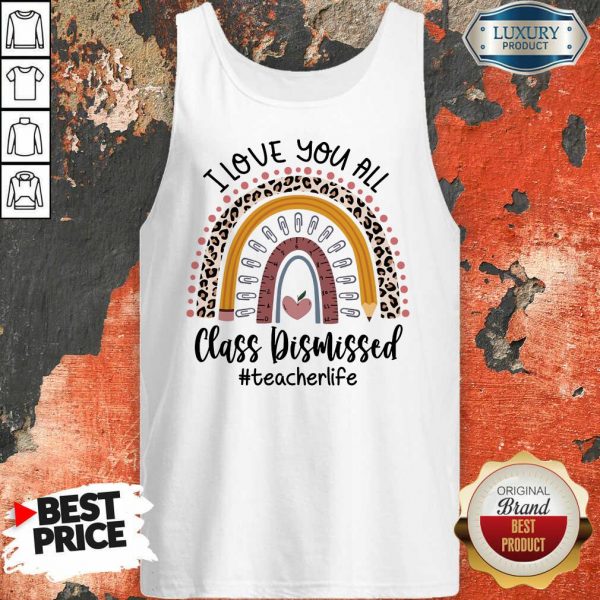 I Love You All Class Dismissed Teacher Life Tank Top