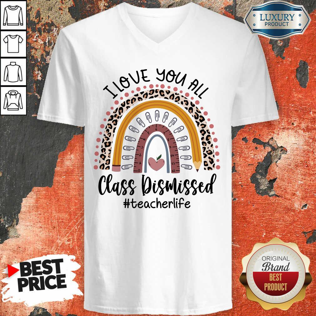 I Love You All Class Dismissed Teacher Life V-neck