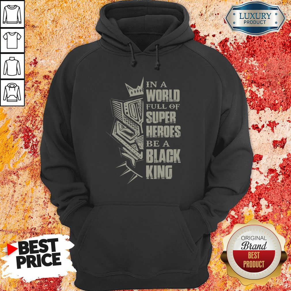 In A World Full Of Super Heroes Be A Black King Hoodie