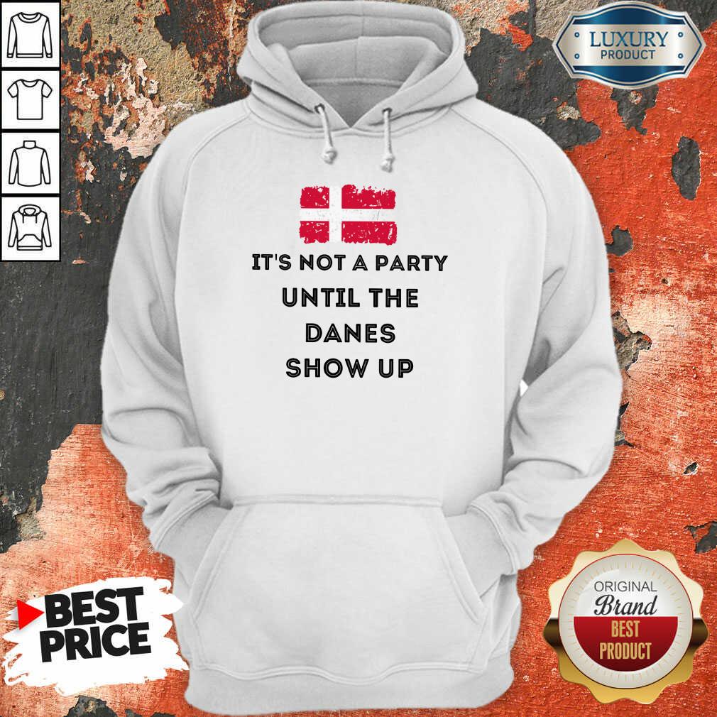 It's Not A Party Until The Danes Show Up Hoodie