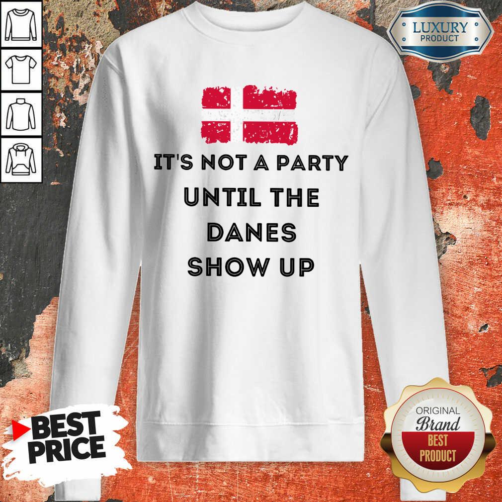 It's Not A Party Until The Danes Show Up Sweatshirt