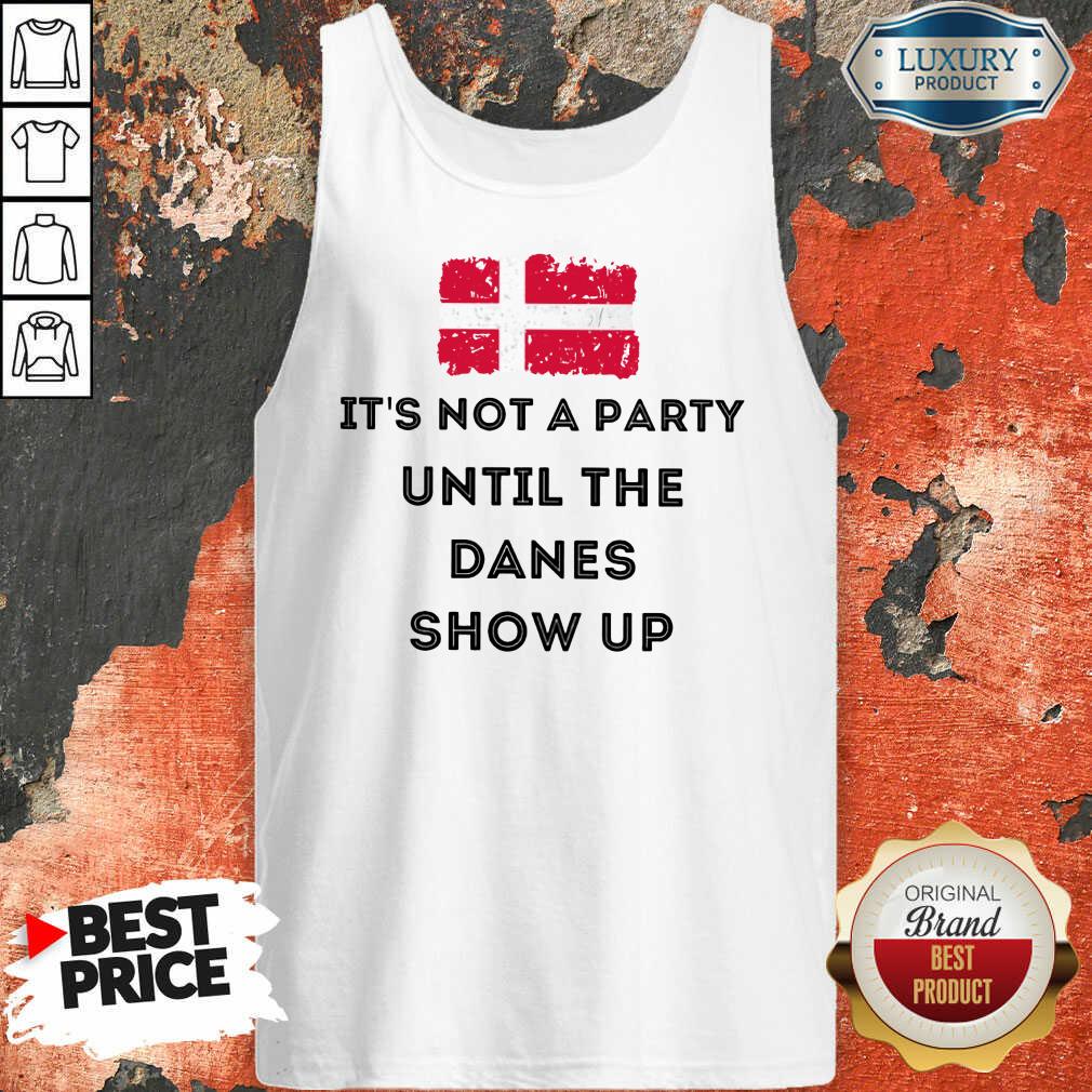It's Not A Party Until The Danes Show Up Tank Top