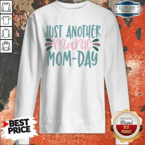 Just Another Manic Mom Day Sweatshirt
