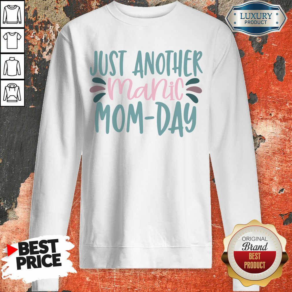 Just Another Manic Mom Day Sweatshirt