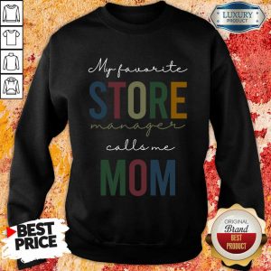 My Favorite Store Manager Calls Me Mom Sweatshirt