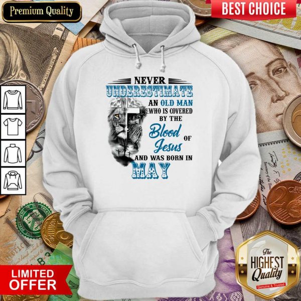 Never Underestimate Old Man By The Blood Jesus In May Hoodie