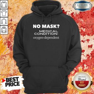No Mask Medical Condition Oxygen Dependent Hoodie