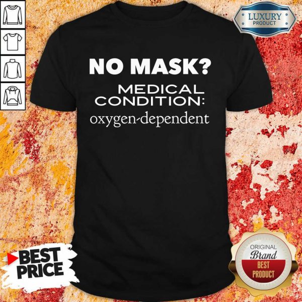 No Mask Medical Condition Oxygen Dependent Shirt