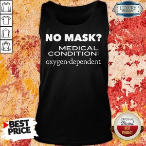No Mask Medical Condition Oxygen Dependent Tank Top