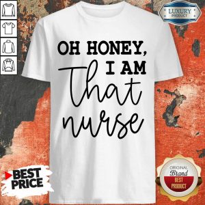 Oh Honey I Am That Nurse Shirt