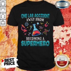 One Lab Accident Away From Becoming A Superhero Shirt
