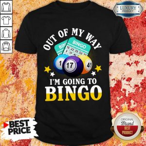 Out Of My Way Im Going To Bingo Shirt