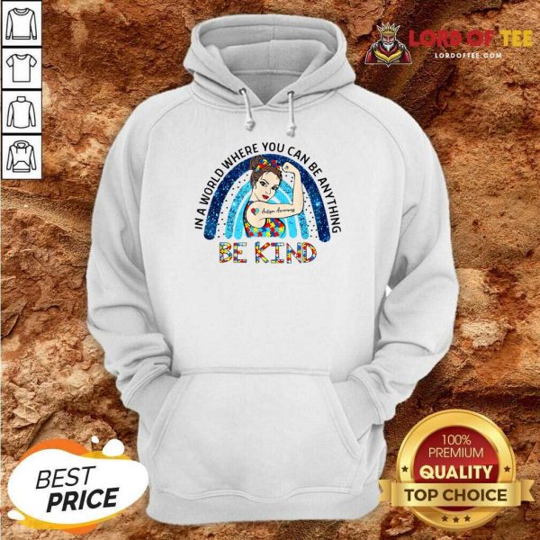 Autism Awareness In A World Where You Can Be Anything Be Kind Hoodie
