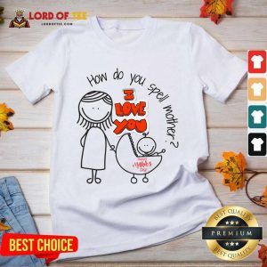 How Do You Spell Mother I Love You Mothers Day V-neck