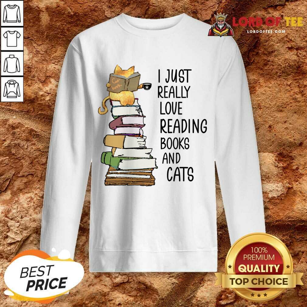 I Just Really Love Reading Books And Cats Sweatshirt