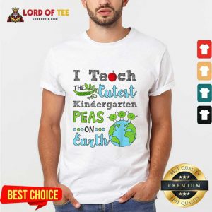 I Teach The Cutest Kindergarten Peas On Earth Shirt