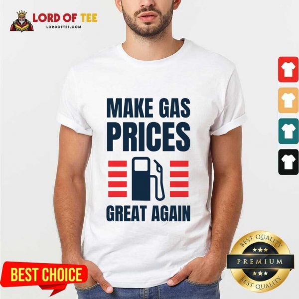 Make Gas Prices Great Again Shirt