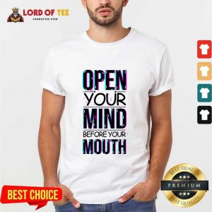 Open Your Mind Before Your Mouth Shirt