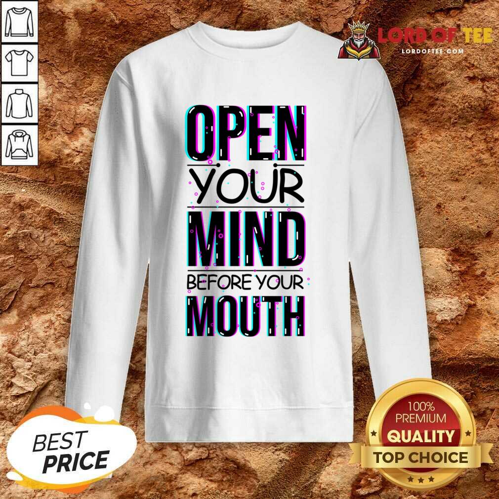 Open Your Mind Before Your Mouth Sweatshirt