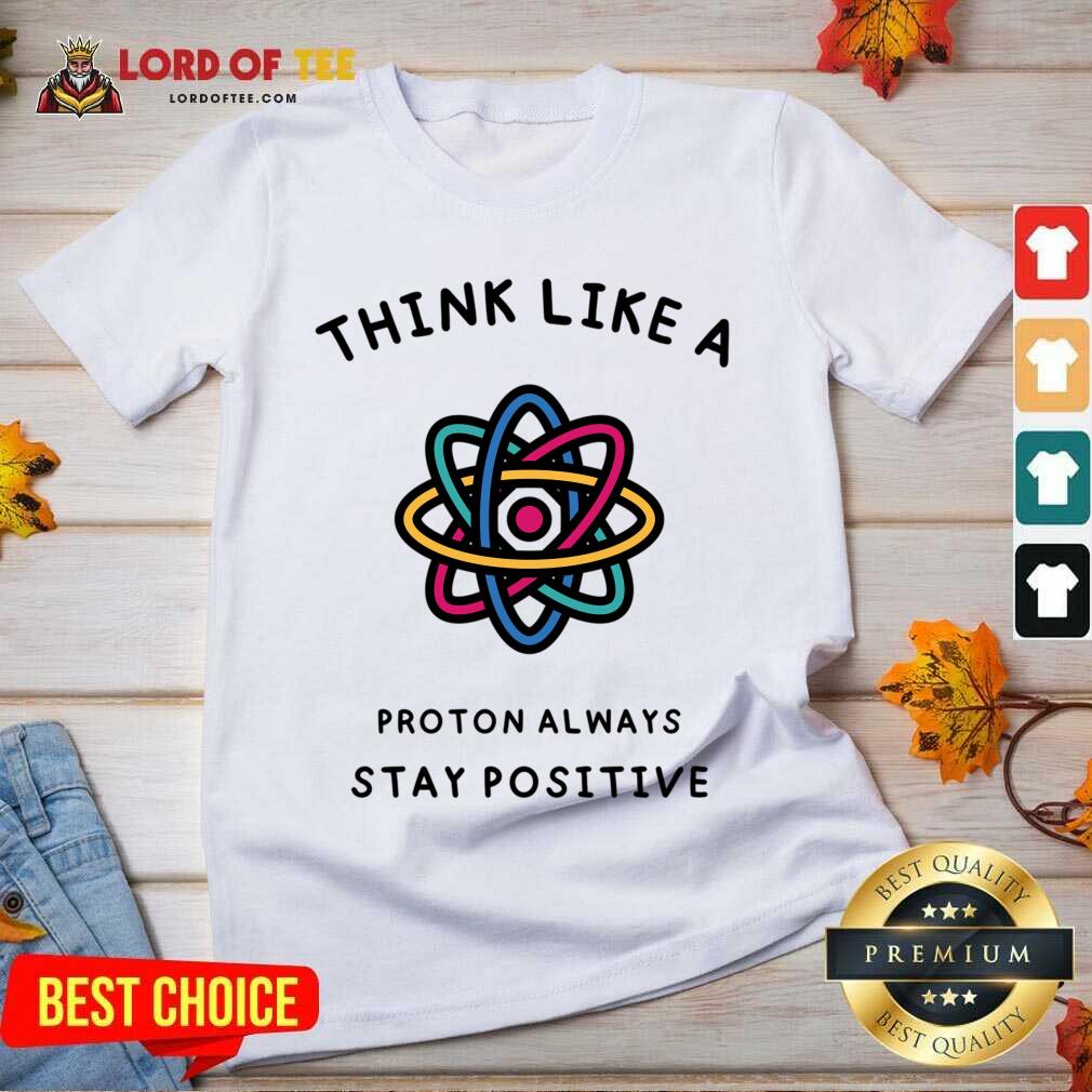 Think Like A Proton Always Stay Positive V-neck