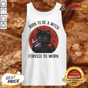 Born To Be A Witch Forced To Work Tank Top