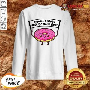 Donut Stress Just Do Your Best Sweatshirt