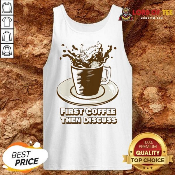 First Coffee Then Discuss Tank Top