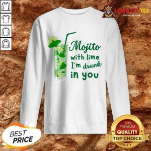 Mojito With Lime I'm Drunk In You Sweatshirt