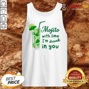 Mojito With Lime I'm Drunk In You Tank Top