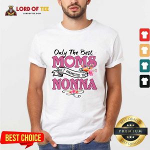 Only The Best Moms Get Promoted To Nonna Shirt