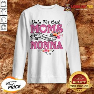 Only The Best Moms Get Promoted To Nonna Sweatshirt